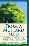 From a Mustard Seed: Enlivening Worship and Music in the Small Church
