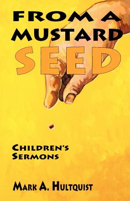 From a Mustard Seed - Hultquist, Mark A