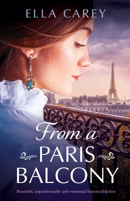 From a Paris Balcony: Beautiful, unputdownable and emotional historical fiction - Carey, Ella