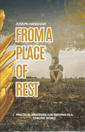 From A Place Of Rest: Practical Strategies for Thriving in a Chaotic World