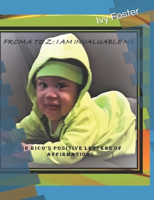 From A to Z: I AM Invaluable Me: Rico's Letters of Positive Affirmation - Foster, Ivy Michelle