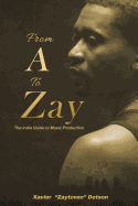 From A to Zay: The Indie Guide to Music Production