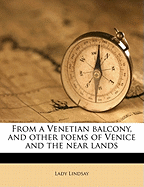 From a Venetian Balcony, and Other Poems of Venice and the Near Lands