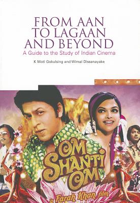 From Aan to Lagaan and Beyond: A guide to the study of Indian cinema - Gokulsing, K. Moti, and Dissanayake, Wimal