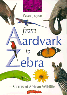 From Aardvark to Zebra: Secrets of African Wildlife