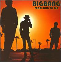 From Acid to Zen - Big Bang