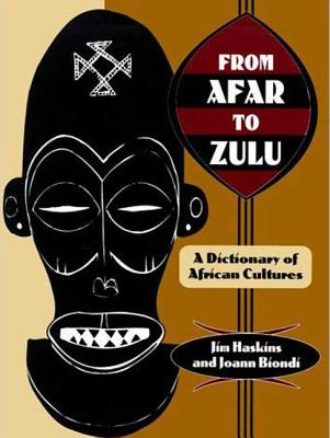 From Afar to Zulu: A Dictionary of African Cultures - Haskins, Jim, and Biondi, Joann