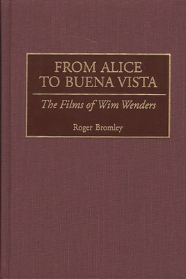 From Alice to Buena Vista: The Films of Wim Wenders - Bromley, Roger, Professor