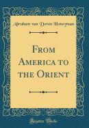 From America to the Orient (Classic Reprint)