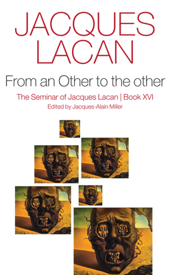 From an Other to the other, Book XVI - Lacan, Jacques, and Fink, Bruce (Translated by)
