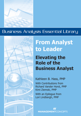 From Analyst to Leader: Elevating the Role of the Business Analyst - Hass, Kathleen B, and Lindbergh, Lori, and Vanderhorst, Richard
