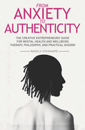 From Anxiety to Authenticity: The Creative Entrepreneurs' guide for Mental Health and Wellbeing mixing Therapy, Philosophy, and Practical Wisdom