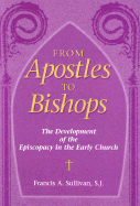 From Apostles to Bishops: The Development of the Episcopacy in the Early Church