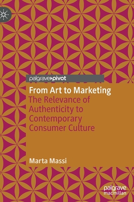 From Art to Marketing: The Relevance of Authenticity to Contemporary Consumer Culture - Massi, Marta