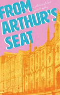 From Arthur's Seat: A collection of short prose and poetry