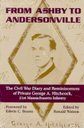 From Ashby to Andersonville: The Civil War Diary and Reminiscences of Private George A. Hitchcock, 21st Massachusetts Infantry