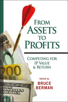 From Assets to Profits: Competing for IP Value and Return - Berman, Bruce