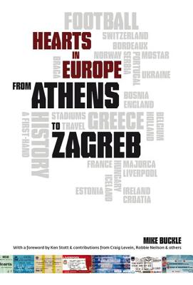 From Athens to Zagreb: A First Hand History of Hearts in Europe - Buckle, Mike