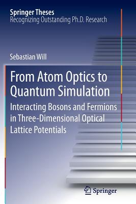 From Atom Optics to Quantum Simulation: Interacting Bosons and Fermions in Three-Dimensional Optical Lattice Potentials - Will, Sebastian