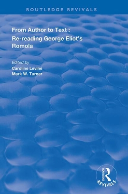 From Author to Text: Re-reading George Eliot's Romola - Levine, Caroline (Editor), and Turner, Mark W (Editor)