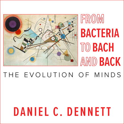 From Bacteria to Bach and Back: The Evolution of Minds - Dennett, Daniel C, and Perkins, Tom (Narrator)