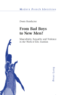 From Bad Boys to New Men?: Masculinity, Sexuality and Violence in the Work of ?ric Jourdan