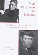 From Baltimore to Bohemia: The Letters of H.L. Mencken and George Sterling - Mencken, H L, Professor, and Joshi, S T (Editor), and Sterling, George