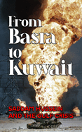 From Basra to Kuwait: Saddam Hussein and the Gulf Crisis