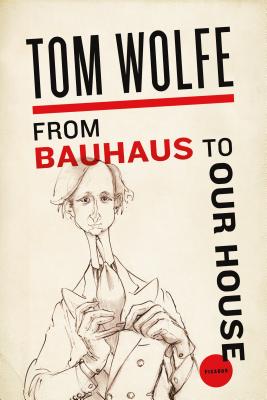 From Bauhaus to Our House - Wolfe, Tom
