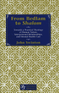 From Bedlam to Shalom?: Towards a Practical Theology of Human Nature, Interpersonal Relationships, and Mental Health Care