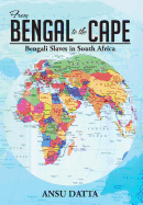 From Bengal to the Cape: Bengali Slaves in South Africa from 17th to 19th Century
