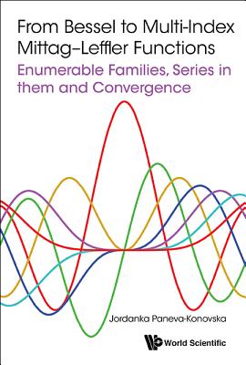 From Bessel to Multi-Index Mittag-Leffler Functions: Enumerable Families, Series in Them and Convergence - Paneva-Konovska, Jordanka