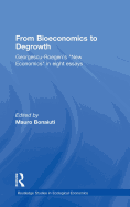 From Bioeconomics to Degrowth: Georgescu-Roegen's 'New Economics' in Eight Essays