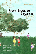 From Blues to Beyonc?: A Century of Black Women's Generational Sonic Rhetorics