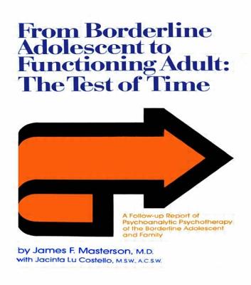 From Borderline Adolescent to Functioning Adult: The Test of Time - Masterson, M.D., James F., and Costello, Jacinta Lu