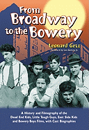 From Broadway to the Bowery: A History and Filmography of the Dead End Kids, Little Tough Guys, East Side Kids and Bowery Boys Films, with Cast Biographies