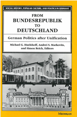 From Bundesrepublik to Deutschland: German Politics After Unification - Huelshoff, Michael (Editor), and Markovits, Andrei S (Editor), and Reich, Simon (Editor)