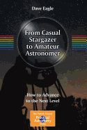 From Casual Stargazer to Amateur Astronomer: How to Advance to the Next Level