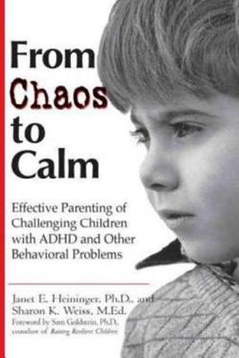 From Chaos to Calm: Effective Parenting for Challenging Children with ADHD and Other Behavioral Problems - Heininger, Janet E, and Weiss, Sharon K