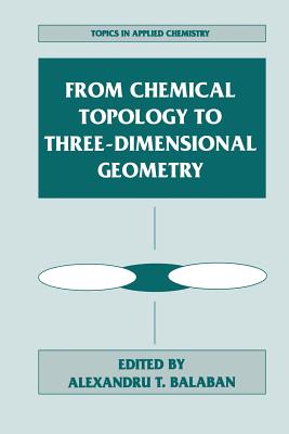 From Chemical Topology to Three-Dimensional Geometry - Balaban, Alexandru T (Editor)