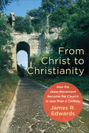 From Christ to Christianity