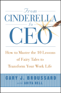 From Cinderella to CEO: How to Master the 10 Lessons of Fairy Tales to Transform Your Work Life