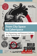 From City Space to Cyberspace: Art, Squatting, and Internet Culture in the Netherlands