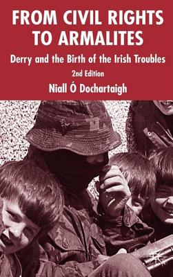 From Civil Rights to Armalites: Derry and the Birth of the Irish Troubles - Loparo, Kenneth A