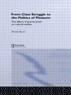 From Class Struggle to the Politics of Pleasure: The Effects of Gramscianism on Cultural Studies