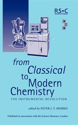 From Classical to Modern Chemistry - Morris, Peter J T (Editor)