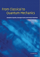 From Classical to Quantum Mechanics: An Introduction to the Formalism, Foundations and Applications