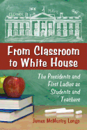 From Classroom to White House: The Presidents and First Ladies as Students and Teachers