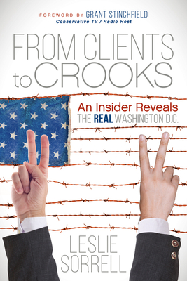 From Clients to Crooks: An Insider Reveals the Real Washington D.C. - Sorrell, Leslie