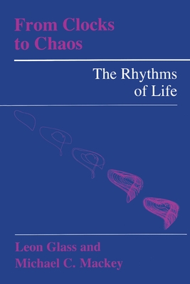 From Clocks to Chaos: The Rhythms of Life - Glass, Leon, and Mackey, Michael C